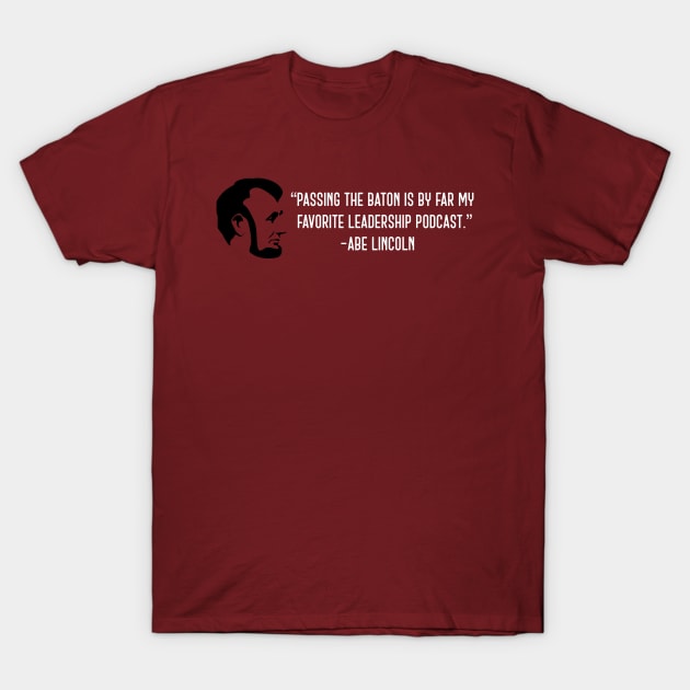 Honest Abe Loves Passing the Baton T-Shirt by PassingTheBaton